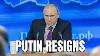 Putin Resigns